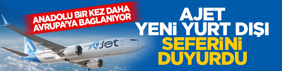 Anadolu bir kez daha Avrupa’ya bağlanıyor: AJet yeni yurt dışı seferini duyurdu