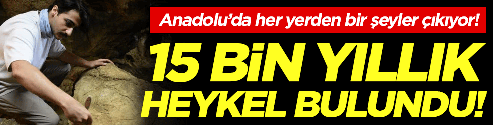 Anadolu'da her yerden bir şeyler çıkıyor: 15 bin yıllık heykel bulundu!