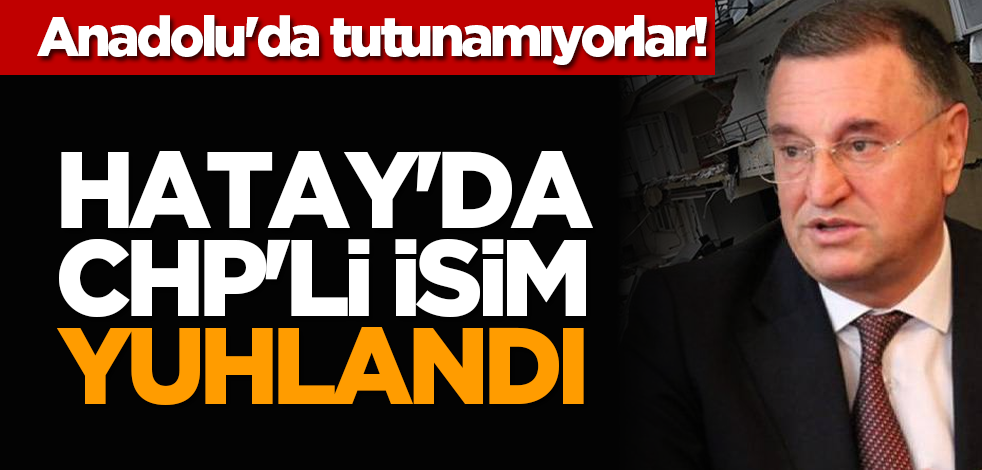 Anadolu'da tutunamıyorlar: Hatay'da CHP'li isim yuhlandı