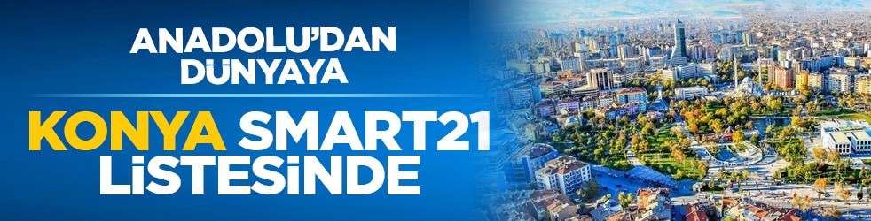 Anadolu’dan dünyaya: Konya Smart21 listesinde