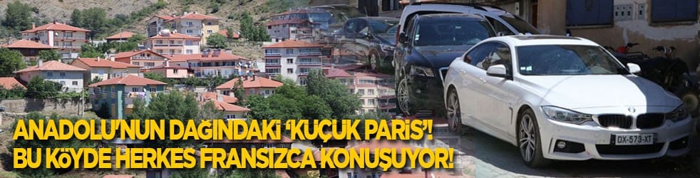 Anadolu'nun dağındaki ‘küçük Paris’! Bu köyde herkes Fransızca konuşuyor!