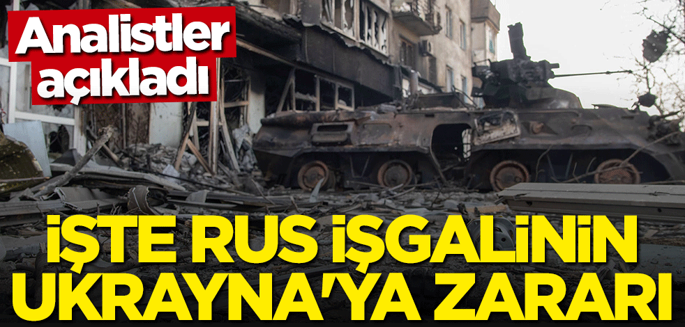 Analistler açıkladı... İşte Rus işgalinin Ukrayna'ya zararları