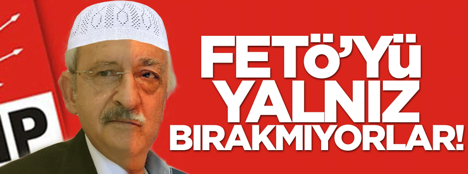 Anamuhalefet FETÖ’yü yalnız bırakmıyor!