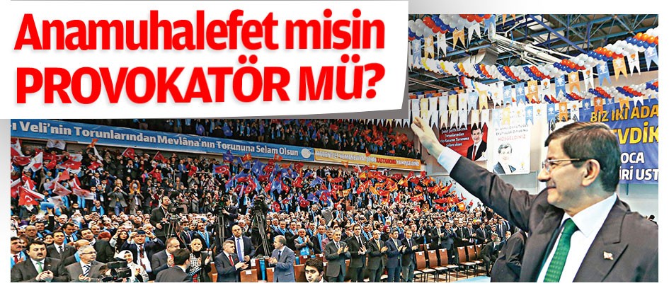 Anamuhalefet misin provokatör mü?