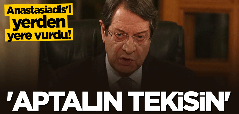 Anastasiadis'i yerden yere vurdu: Sadece aptalsın