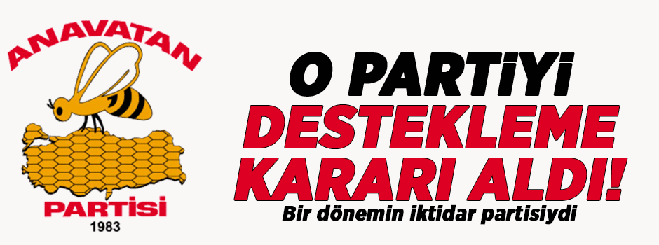 Anavatan Partisi seçimlerde o partiyi destekleyecek!