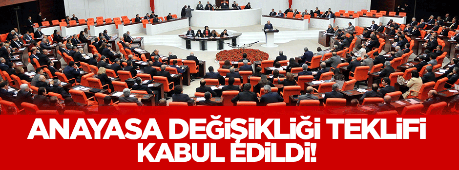 Anayasa değişikliği teklifi kabul edildi