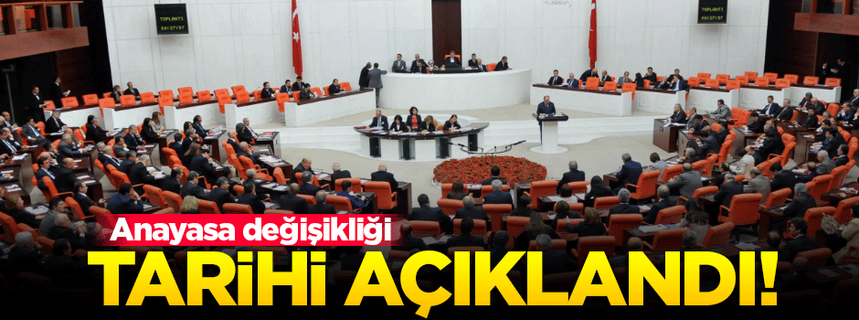 Anayasa değişikliğinin yapılacağı tarih açıklandı!