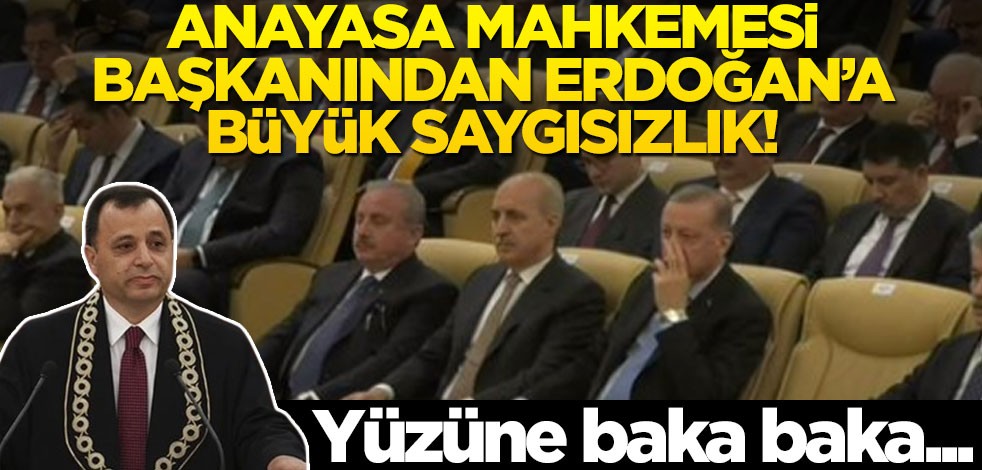 Anayasa Mahkemesi Başkanı’ndan Başkan Erdoğan’a saygısızlık! Yüzüne baka baka…