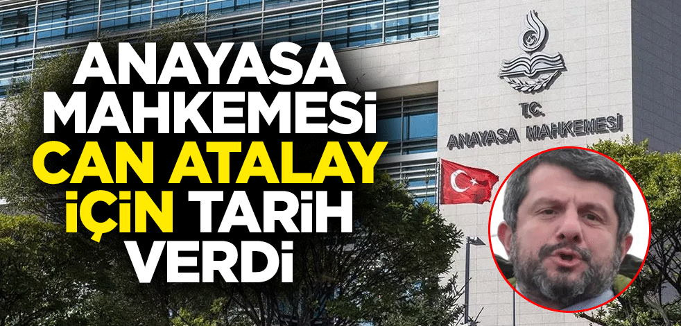 Anayasa Mahkemesi Can Atalay için tarih verdi