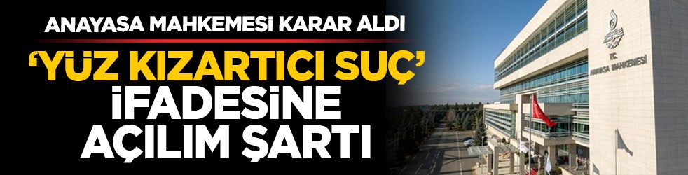 Anayasa Mahkemesi karar aldı: ‘Yüz kızartıcı suç’ ifadesine açılım şartı