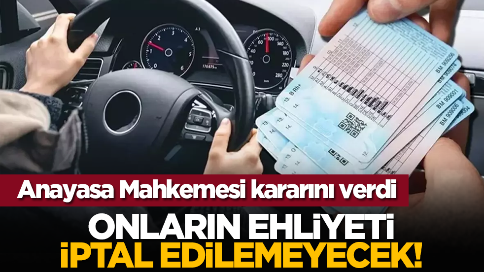 Anayasa Mahkemesi kararını verdi: Onların ehliyeti iptal edilemeyecek!