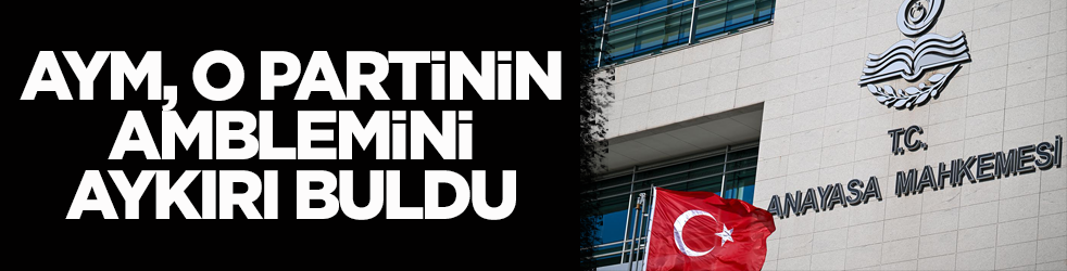 Anayasa Mahkemesi, o partinin amblemini aykırı buldu