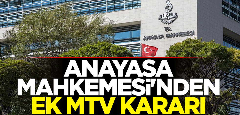 Anayasa Mahkemesi'nden ek MTV kararı