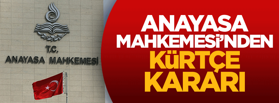 Anayasa Mahkemesi'nden Kürtçe kararı