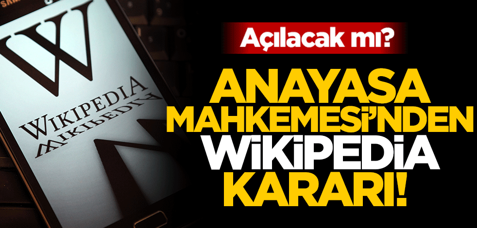 Anayasa Mahkemesi'nden 'Wikipedia' kararı! Açılacak mı?