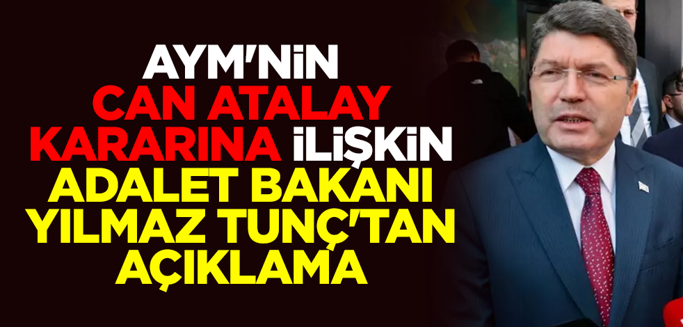Anayasa Mahkemesi'nin Can Atalay kararına ilişkin Adalet Bakanı Yılmaz Tunç'tan açıklama