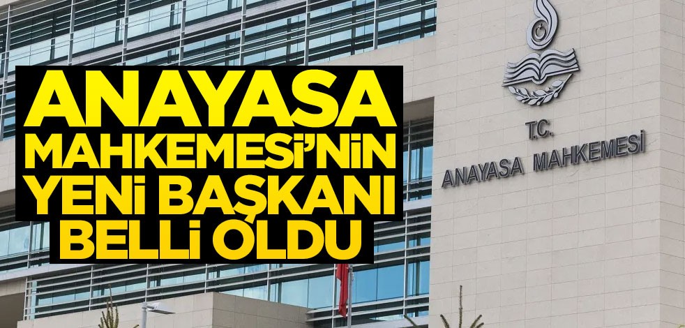 Anayasa Mahkemesi'nin yeni başkanı belli oldu