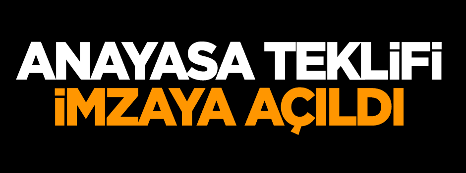 Anayasa teklifi imzaya açıldı!