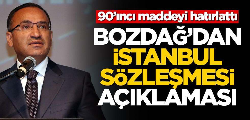 Anayasa'nın 90'ıncı maddesini hatırlatan Bekir Bozdağ'dan İstanbul Sözleşmesi açıklaması