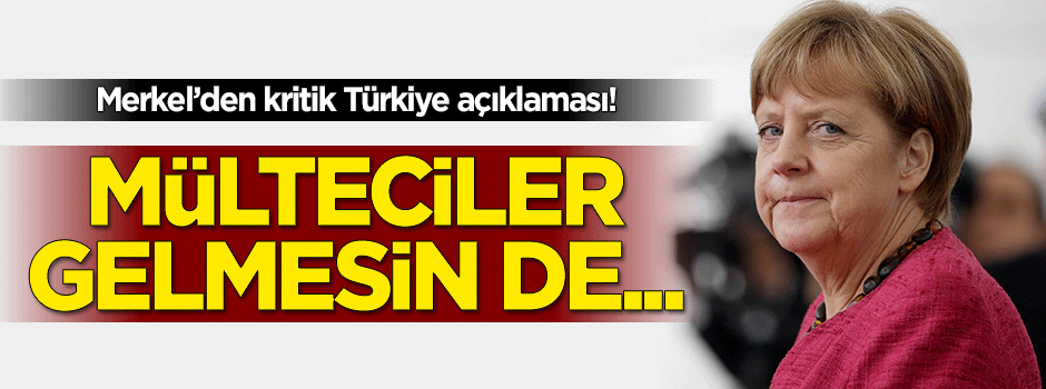 Angela Merkel'den 'Türkiye' açıklaması
