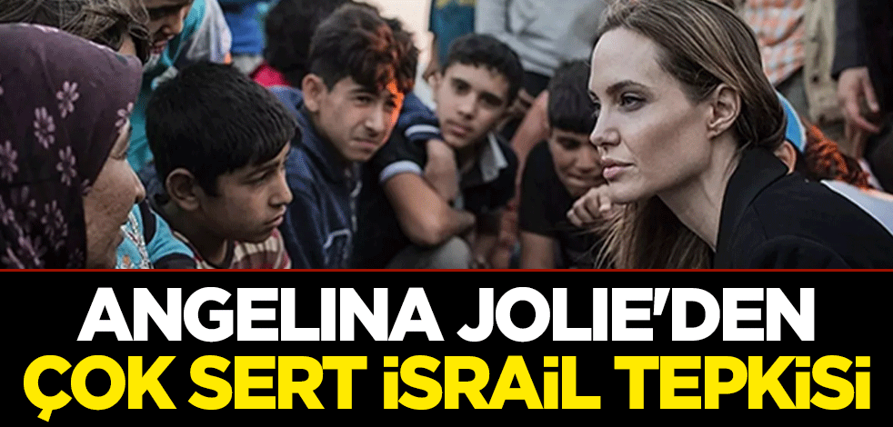 Angelina Jolie'den çok sert İsrail tepkisi