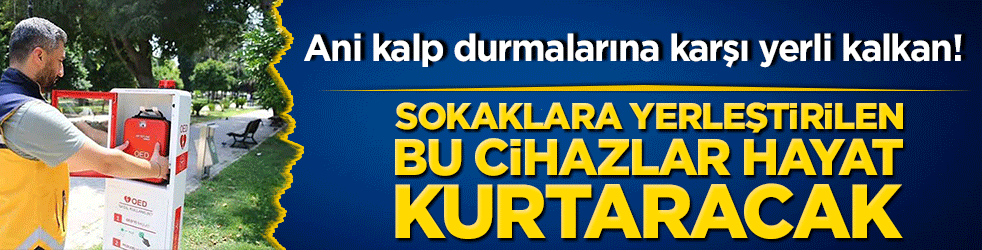 Ani kalp durmalarına karşı yerli kalkan! Sokaklara yerleştirilen bu cihazlar hayat kurtaracak!