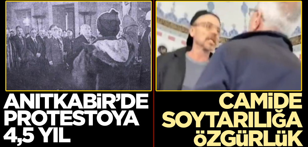 Anıtkabir’de protestoya 4.5 yıl, camide soytarılığa özgürlük!