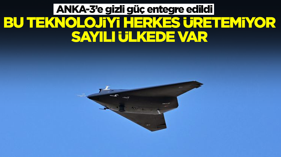 ANKA-3’e gizli güç entegre edildi: Bu teknolojiyi herkes üretemiyor, sayılı ülkede var