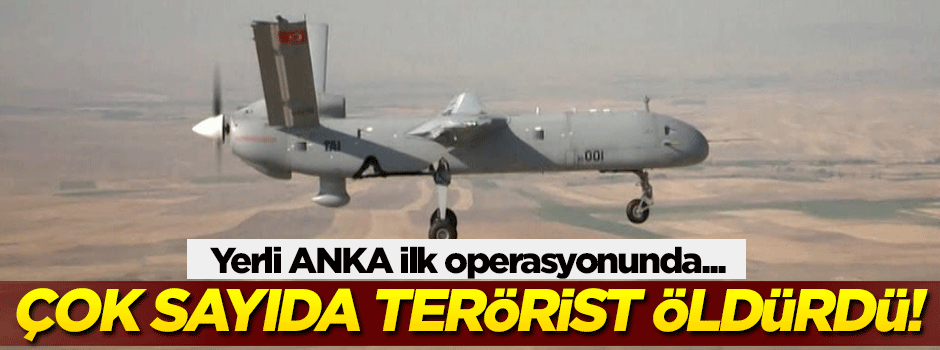 ANKA ilk operasyonunda 5 terörist imha etti