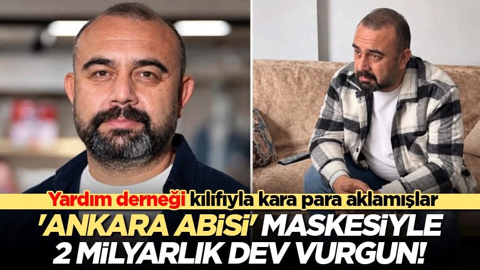 'Ankara Abisi' maskesiyle 2 milyarlık dev vurgun! Yardım derneği kılıfıyla kara para aklamışlar!