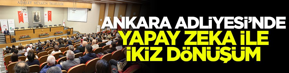 Ankara Adliyesi’nde yapay zeka ile ikiz dönüşüm