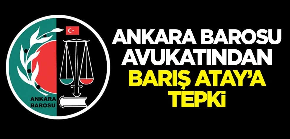 Ankara Barosu avukatından Barış Atay'a tepki