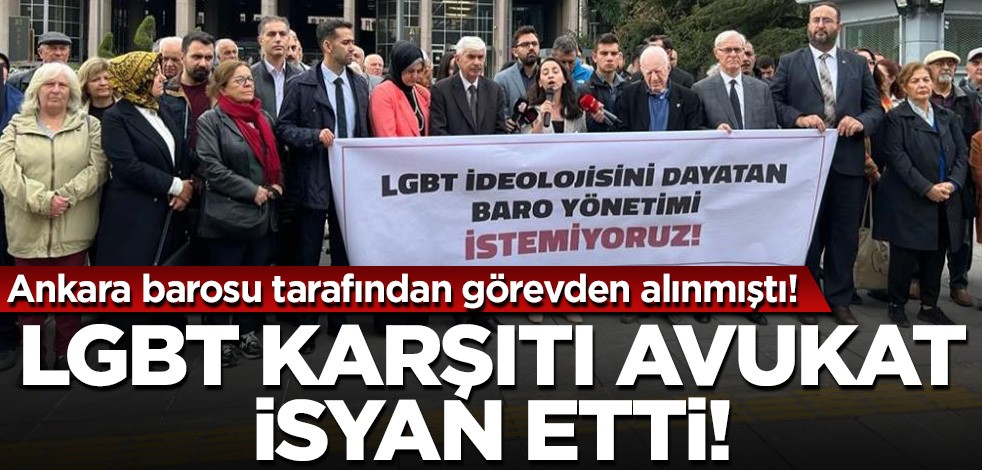 Ankara Barosu tarafından görevden alınan LGBT karşıtı avukat isyan etti!
