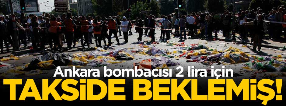 Ankara bombacısı 2 lira için takside beklemiş