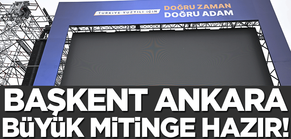 Ankara büyük mitinge hazır!