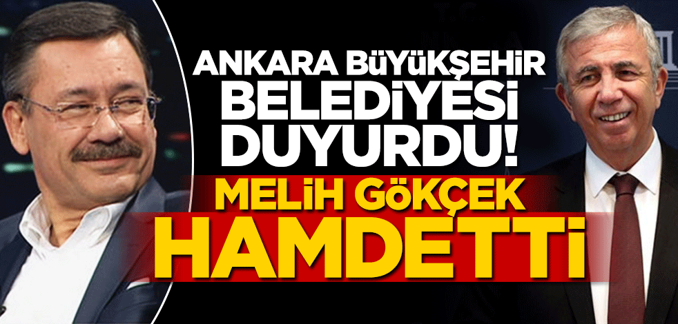 Ankara Büyükşehir Belediyesi duyurdu! Melih Gökçek hamdetti