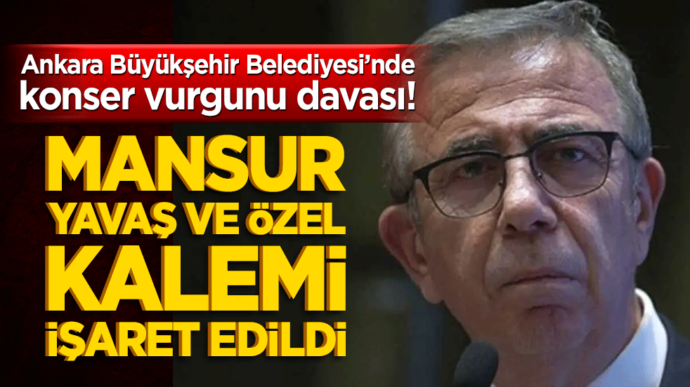 Ankara Büyükşehir Belediyesi'nde konser vurgunu davası! Mansur Yavaş ve özel kalemi işaret edildi