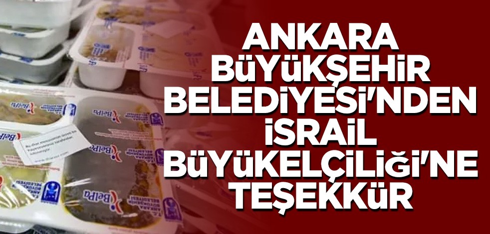 Ankara Büyükşehir Belediyesi'nden İsrail Büyükelçiliği'ne teşekkür