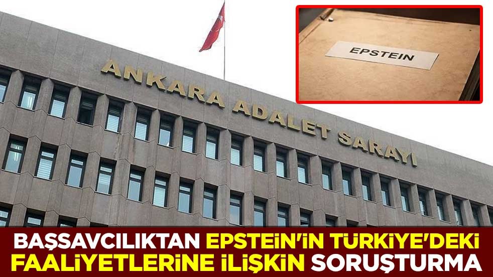 Başsavcılıktan, Epstein'in Türkiye'deki faaliyetlerine ilişkin soruşturma