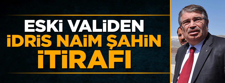 Ankara eski valisi Mehmet Kılıçlar'dan İdris Naim Şahin itirafı