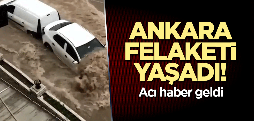 Ankara felaketi yaşadı! Acı haber geldi