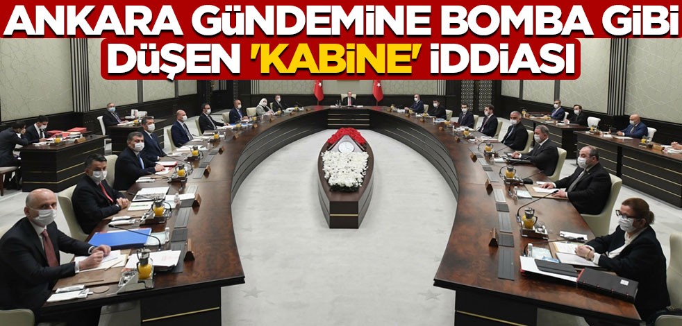 Ankara gündemine bomba gibi düşen 'kabine' iddiası