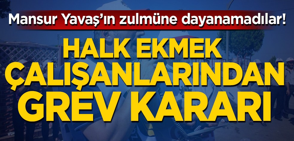 Ankara Halk Ekmek çalışanları için grev kararı!