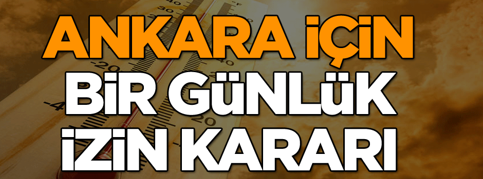 Ankara için bir günlük izin kararı