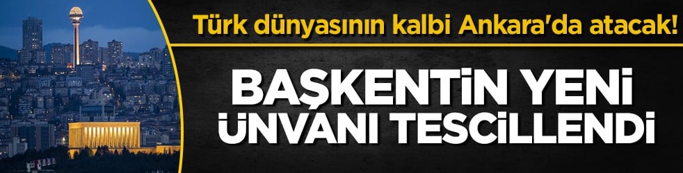 Ankara için tarihi imza: 2026 yılı Türk Dünyası Turizm Başkenti resmen başkent oldu!