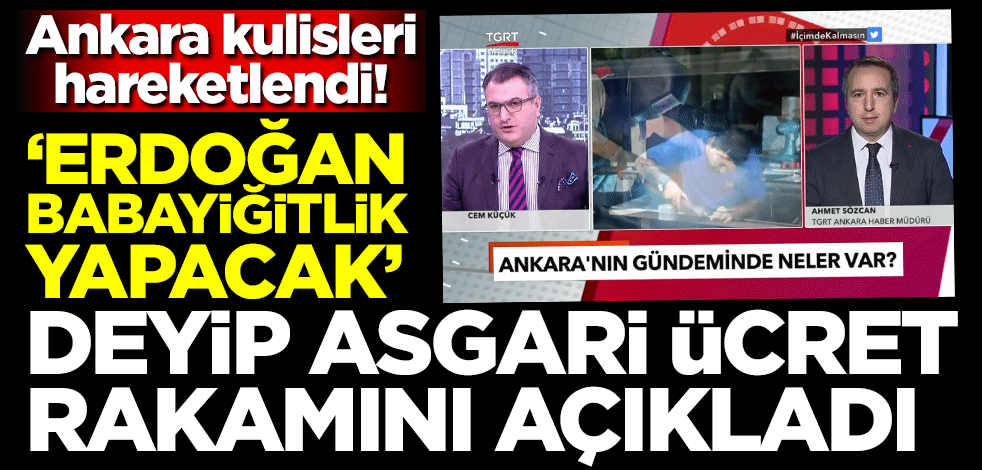Ankara kulisleri hareketlendi! 'Erdoğan babayiğitlik yapacak' deyip asgari ücret rakamını açıkladı