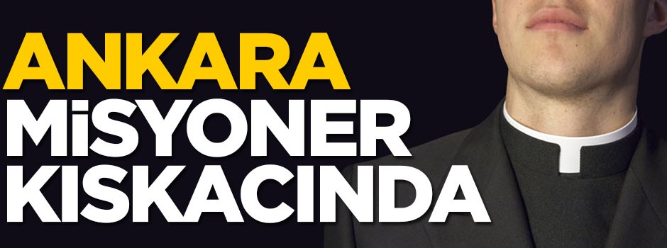 Misyonerler başkenti de sardı