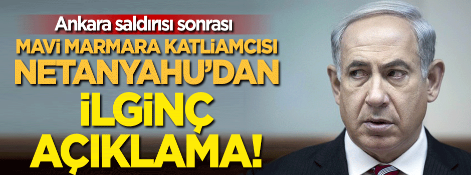Ankara saldırısı sonrası İsrail'den ilginç açıklama!