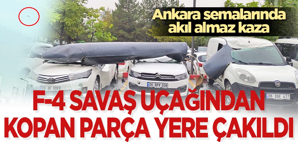 Ankara semalarında akıl almaz kaza: F-4 savaş uçağından kopan parça yere çakıldı
